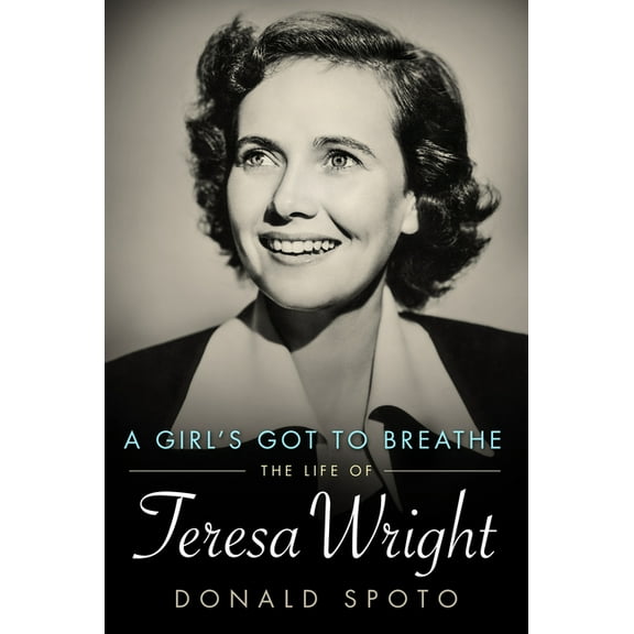 Hollywood Legends Girl's Got to Breathe: The Life of Teresa Wright, (Paperback)
