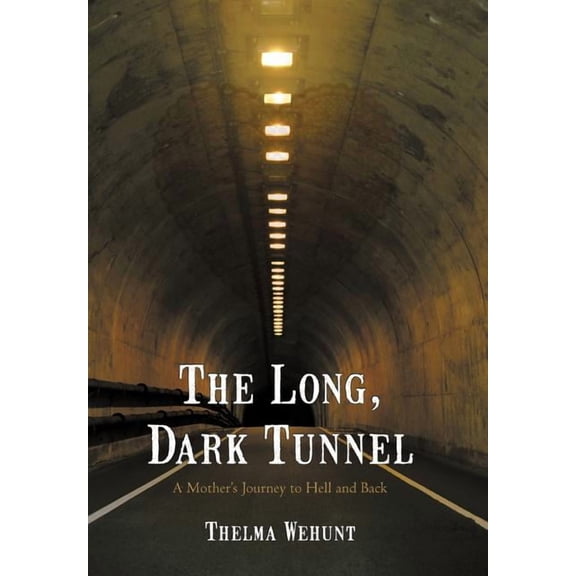 The Long, Dark Tunnel: A Mother's Journey to Hell and Back, (Hardcover)