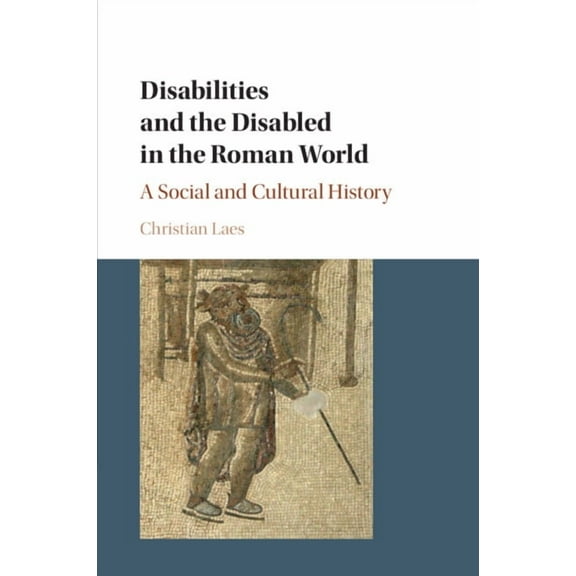 Disabilities and the Disabled in the Roman World, (Paperback)