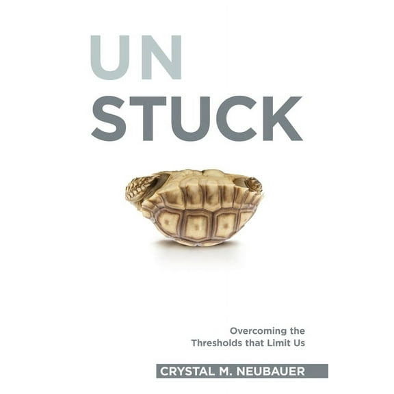 Unstuck: Overcoming the Thresholds that Limit Us (Paperback) by Crystal Neubauer