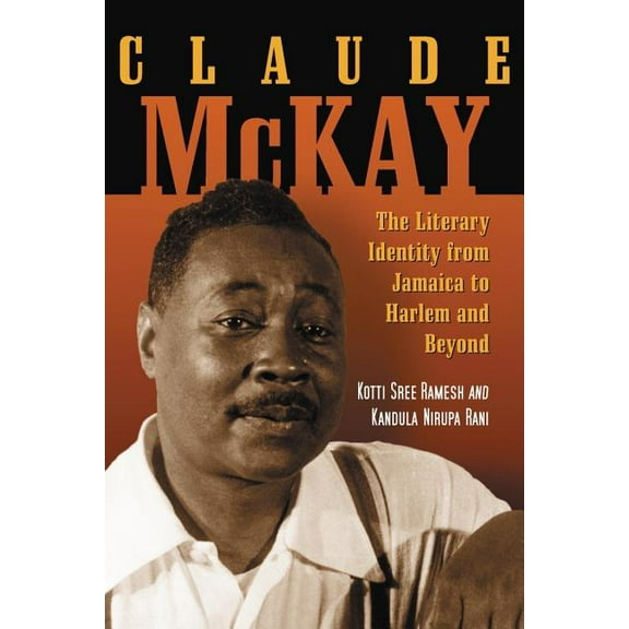 Claude McKay: The Literary Identity from Jamaica to Harlem and Beyond, (Paperback)