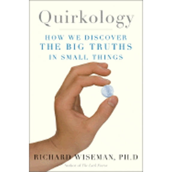 Pre-Owned Quirkology: How We Discover the Big Truths in Small Things (Hardcover) by Dr. Richard Wiseman