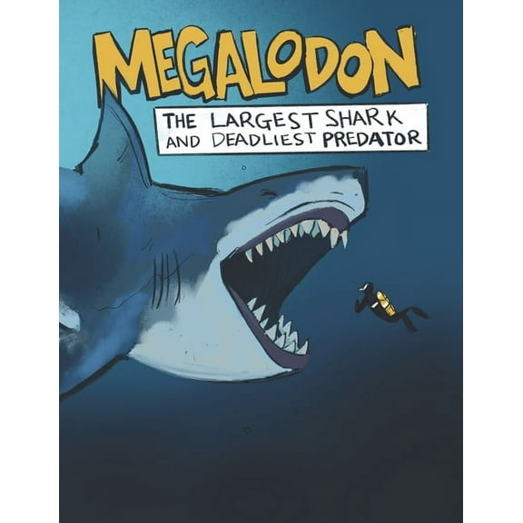 Megalodon The Largest Shark and Deadliest Predator: Ages 8-12 Learn About Prehistoric Sea Creatures, (Paperback)