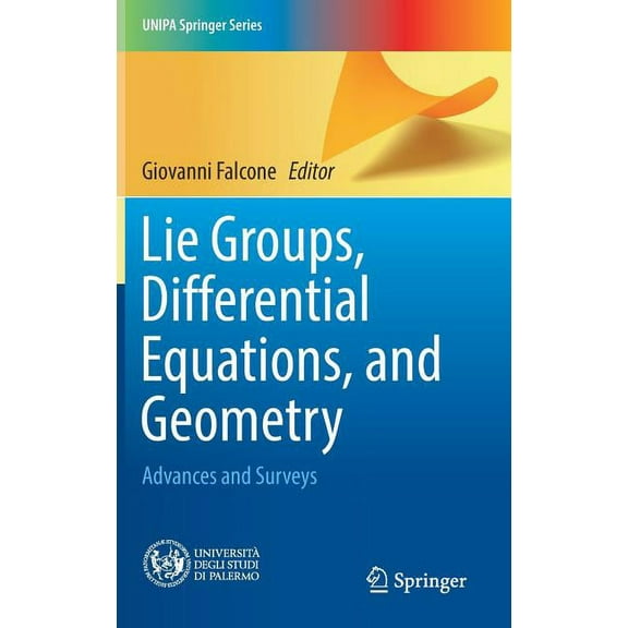 Unipa Springer Lie Groups, Differential Equations, and Geometry: Advances and Surveys, (Hardcover)