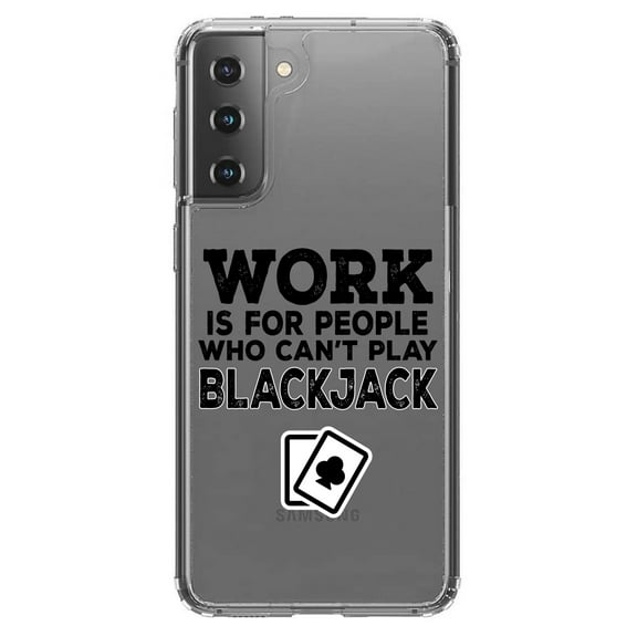 DistinctInk Clear Shockproof Hybrid Case for Galaxy S21 5G (6.2" Screen) - TPU Bumper Acrylic Back Tempered Glass Screen Protector - Work is for People Who Can't Play Blackjack