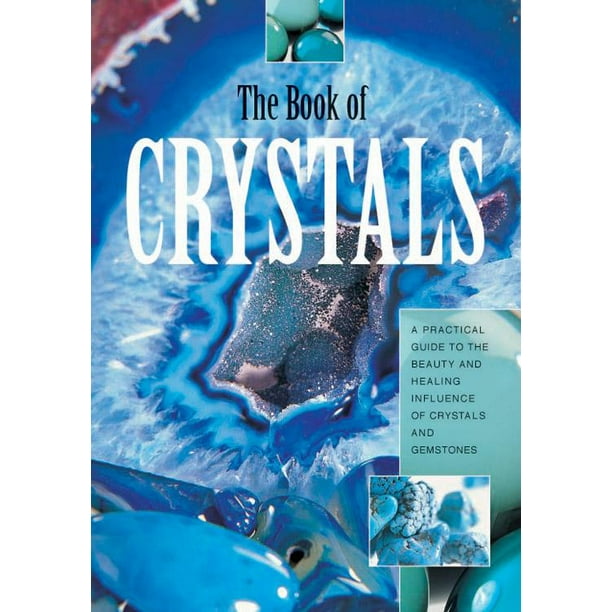 Book of Crystals A Practical Guide to the Beauty and Healing Infuence