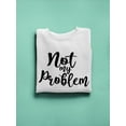thumbnail image 3 of Not My Problem Sweatshirt Women -SPIdeals Designs, Female Medium, 3 of 4