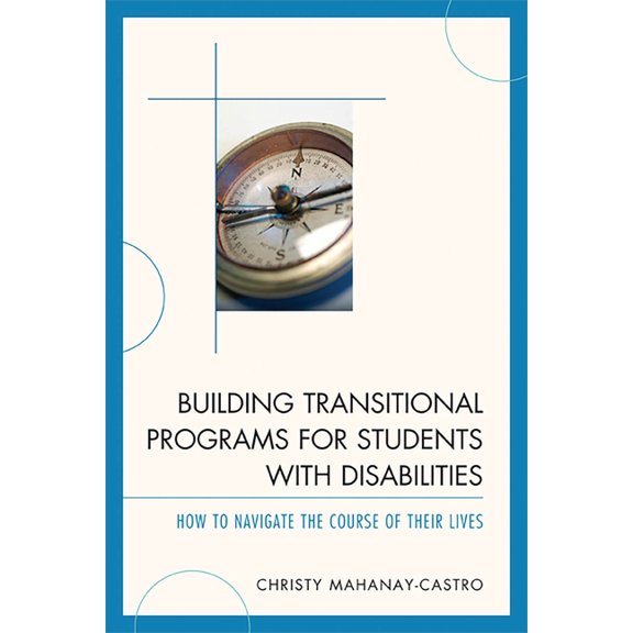 Building Transitional Programs for Students with Disabilities: How to Navigate the Course of Their Lives, (Paperback)