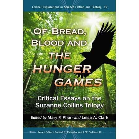 Of Bread, Blood and The Hunger Games: Critical Essays on the Suzanne Collins Trilogy - (The Best Of Suzanne Vega)