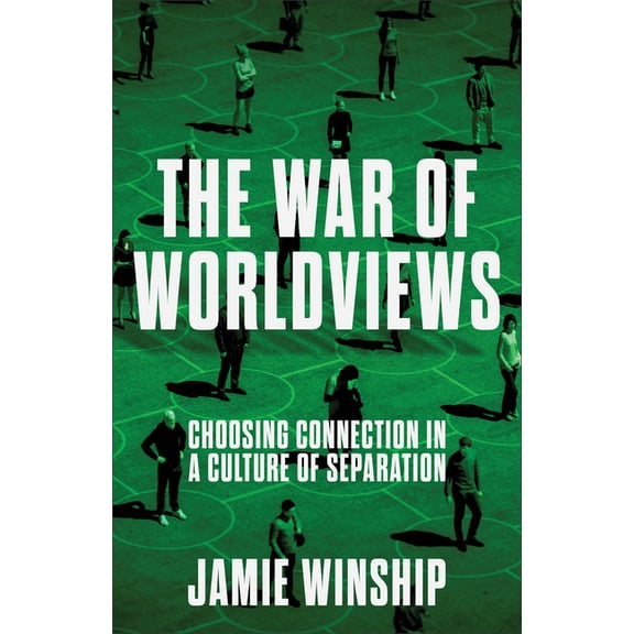 The War of Worldviews: Choosing Connection in a Culture of Separation, (Paperback)
