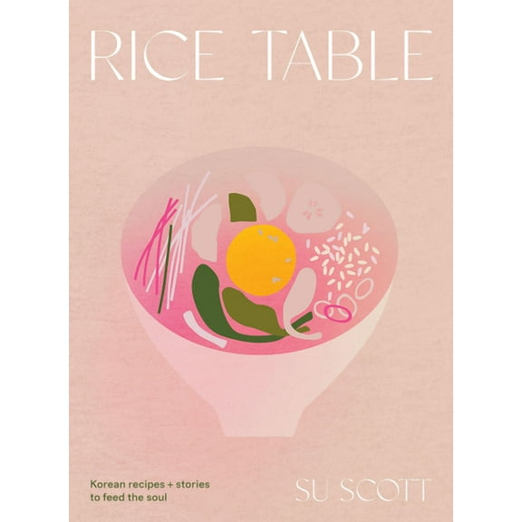 Rice Table: Korean Recipes and Stories to Feed the Soul, (Hardcover)