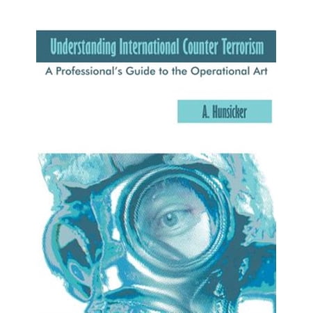 Pre-Owned Understanding International Counter Terrorism: A Professional s Guide to the Operational Art (Paperback)