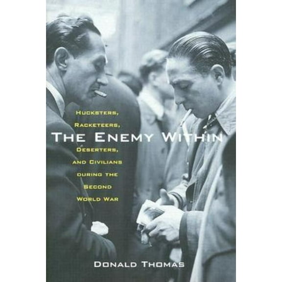 The Enemy Within: Hucksters, Racketeers, Deserters, and Civilians During the Second World War, (Hardcover)
