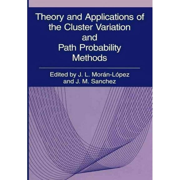 Theory and Applications of the Cluster Variation and Path Probability Methods (Paperback)