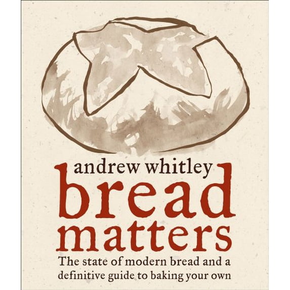 Pre-Owned Bread Matters: The State of Modern Bread and a Definitive Guide to Baking Your Own (Hardcover) 0740773739 9780740773730