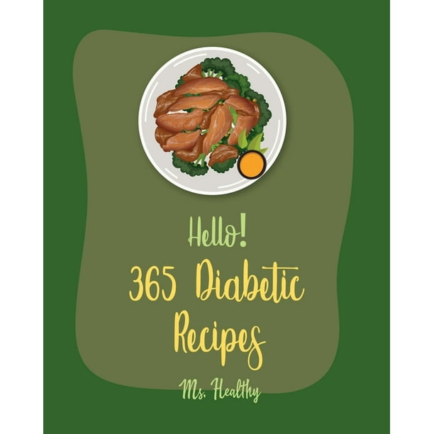 Diabetic Recipes Hello! 365 Diabetic Recipes Best Diabetic Cookbook Ever For Beginners