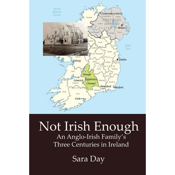 Not Irish Enough: Anglo-Irish Family's Three Centuries in Ireland, (Paperback)