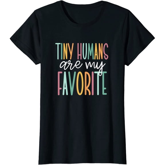 Tiny Humans Are My Favorite T-Shirt