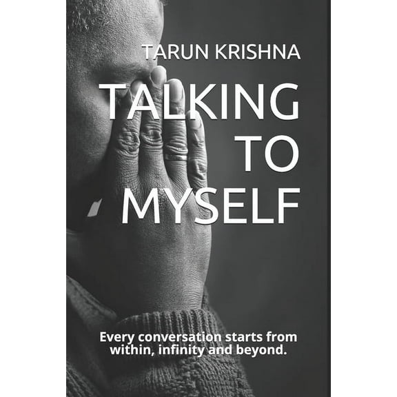 Talking to Myself: Every Conversation Starts from Within, Infinity and Beyond. (Paperback)