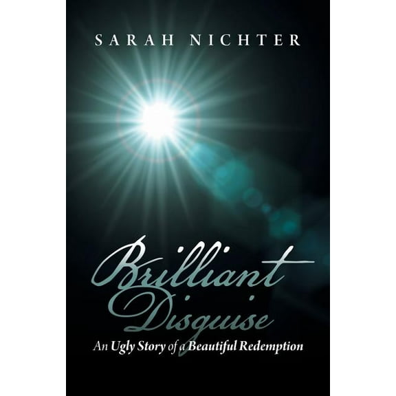Brilliant Disguise : An Ugly Story of a Beautiful Redemption