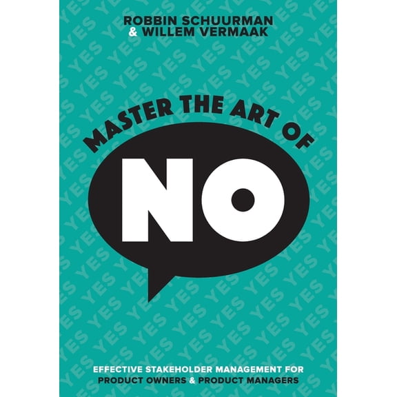 Master the Art of No: Effective Stakeholder Management for Product Owners & Product Managers (Paperback)