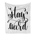 thumbnail image 1 of Stay Weird Soft Flannel Fleece Blanket, Monochrome Cursive Sincere Lettering Written by Hand Illustration, Cozy Plush for Indoor and Outdoor Use, 60" x 80", Charcoal Grey and White, by Ambesonne, 1 of 5