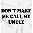 thumbnail image 2 of Dont Make Me Call My Uncle Toddler Boy Girl T Shirt Infant Toddler Brisco Brands 12M, 2 of 6