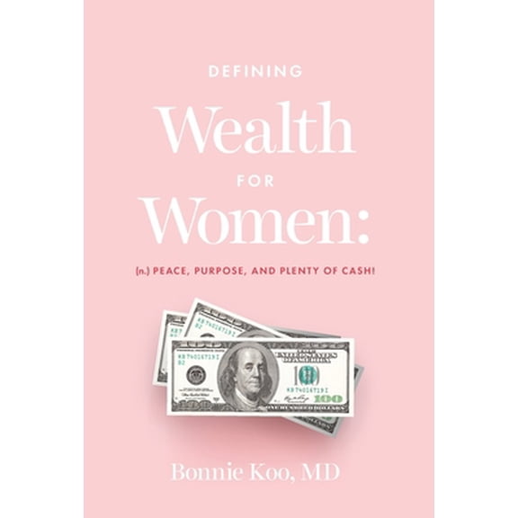 Pre-Owned Defining Wealth for Women: (n.) Peace, Purpose, and Plenty of Cash! (Hardcover) by Bonnie Koo