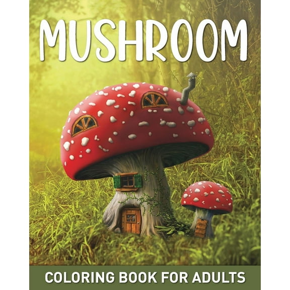 Mushroom Coloring Book for Adults: 45 Easy Fairy Designs with Mushrooms, Fungi, and Mycology to Relieve Stress, (Paperback)