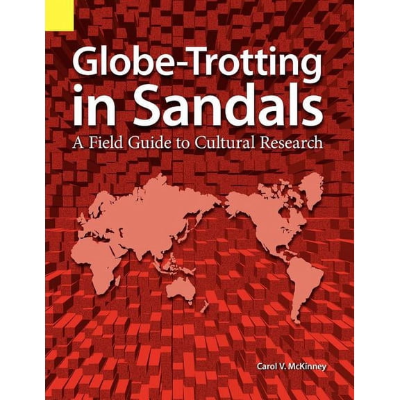 Globe Trotting in Sandals: A Field Guide to Cultural Research (Paperback)