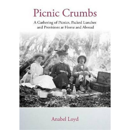 Picnic Crumbs : A Gathering of Picnics, Packed Lunches and Provisions at Home and