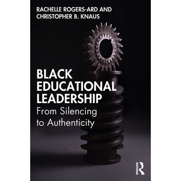 Black Educational Leadership: From Silencing to Authenticity, (Paperback)