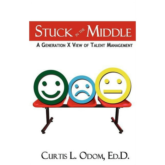 Stuck in the Middle A Generation X View of Talent Management (Paperback)