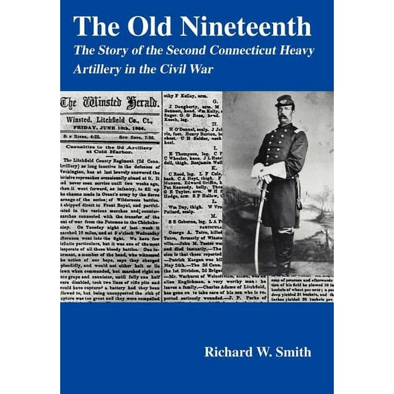 The Old Nineteenth : The Story of the Second Connecticut Heavy Artillery in the Civil War (Hardcover)