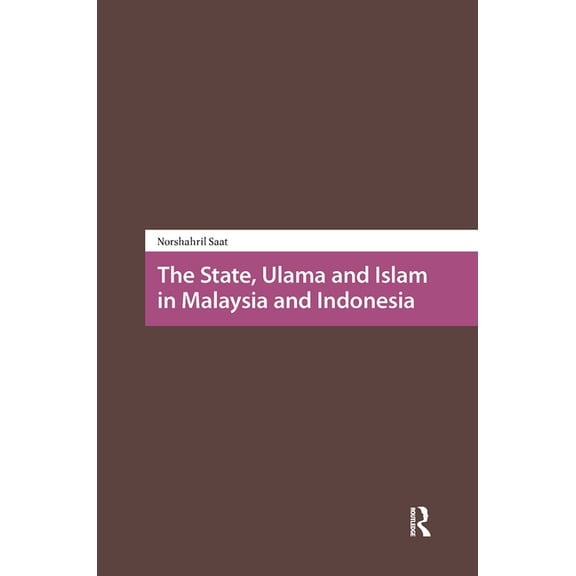 Religion and Society in Asia The State, Ulama and Islam in Malaysia and Indonesia, (Hardcover)
