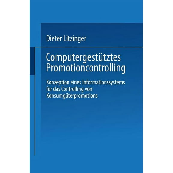 ComputergestÃ¼tztes Promotioncontrolling: Konzeption Eines Informationssystems FÃ¼r Das Controlling Von KonsumgÃ¼terpromoti, (Paperback)