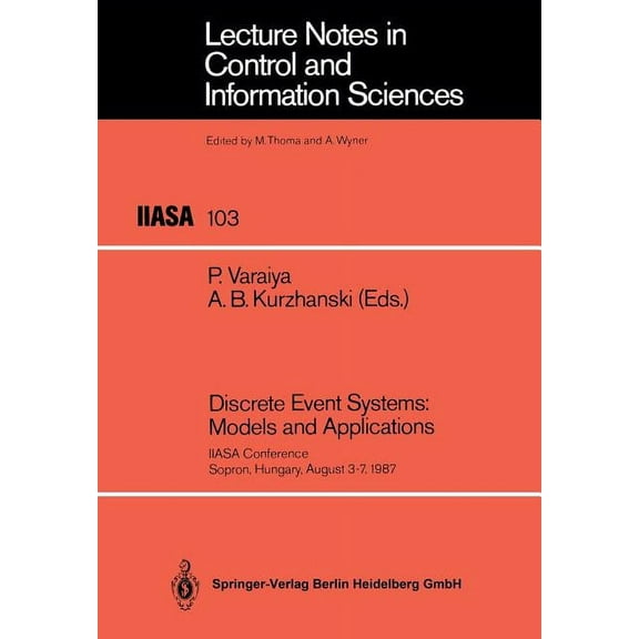 Lecture Notes in Control and Information Discrete Event Systems: Models and Applications: Iiasa Conference Sopron, Hungary, August 3-7, 1987, Book 103, (Paperback)