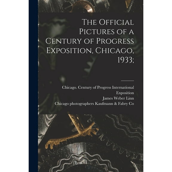 The Official Pictures of a Century of Progress Exposition, Chicago, 1933;, (Paperback)