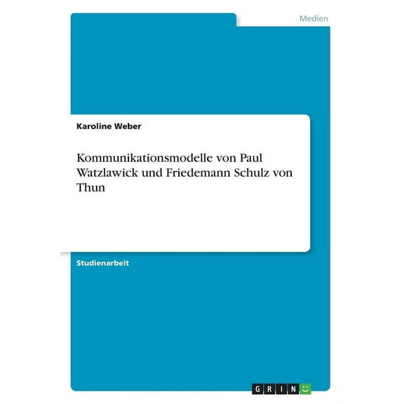 Kommunikationsmodelle von Paul Watzlawick und Friedemann Schulz von Thun (Paperback)