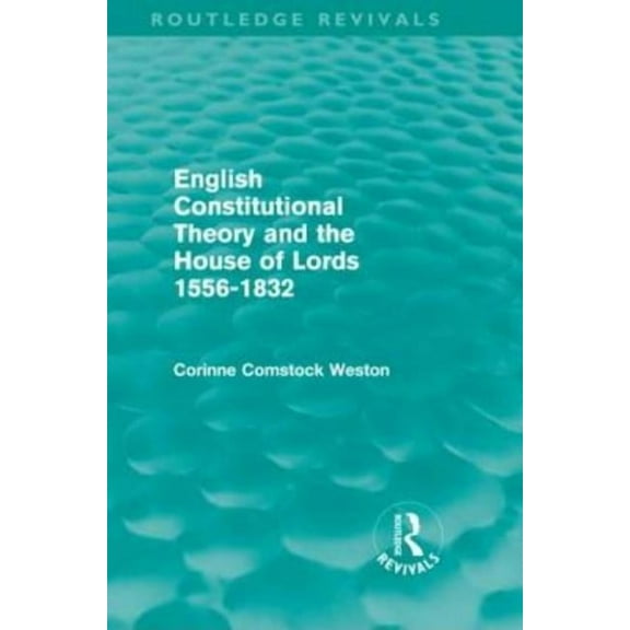 Routledge Revivals English Constitutional Theory and the House of Lords 1556-1832 (Routledge Revivals), (Hardcover)