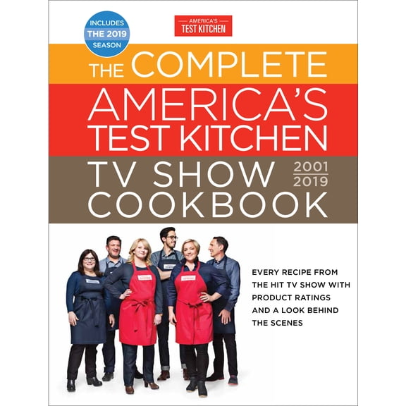 Complete America's Test Kitchen TV Show Cookbook 2001 - 2019: Every Recipe from the Hit TV Show with Product Ratings and a Look Behind the Scenes