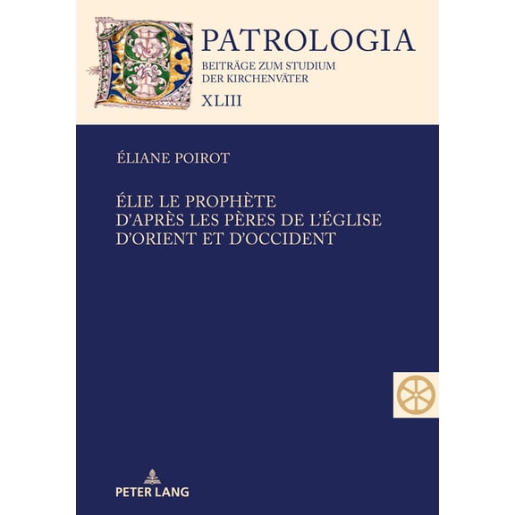 Patrologia - Beitraege Zum Studium der K Ãlie le prophÃ¨te. D'aprÃ¨s les PÃ¨res de l'Ãglise d'Orient et d'Occident: Textes prÃ©sentÃ©s par les carmÃ©lites du MonastÃ¨re, Book 43, (Hardcover)