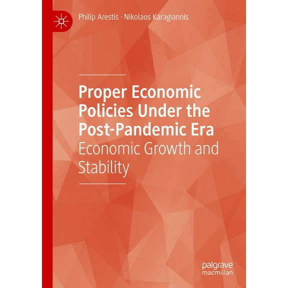 Proper Economic Policies Under the Post-Pandemic Era: Economic Growth and Stability, (Hardcover)