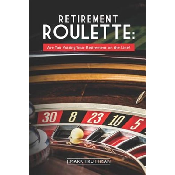 Pre-Owned Retirement Roulette : Are You Putting Your Retirement on the Line? (Paperback)
