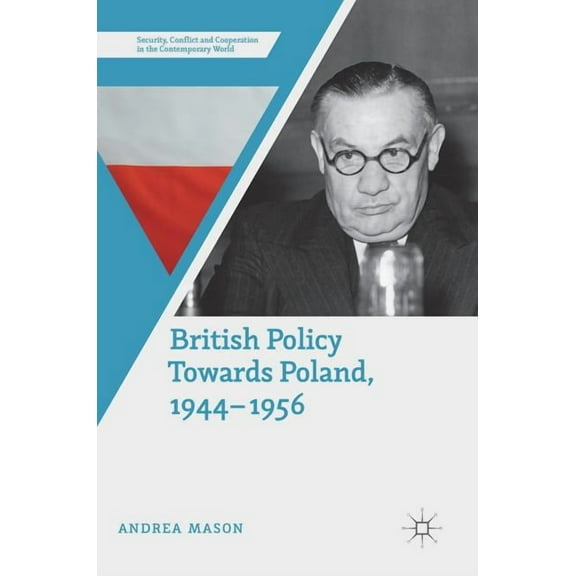 Security, Conflict and Cooperation in th British Policy Towards Poland, 1944-1956, (Hardcover)