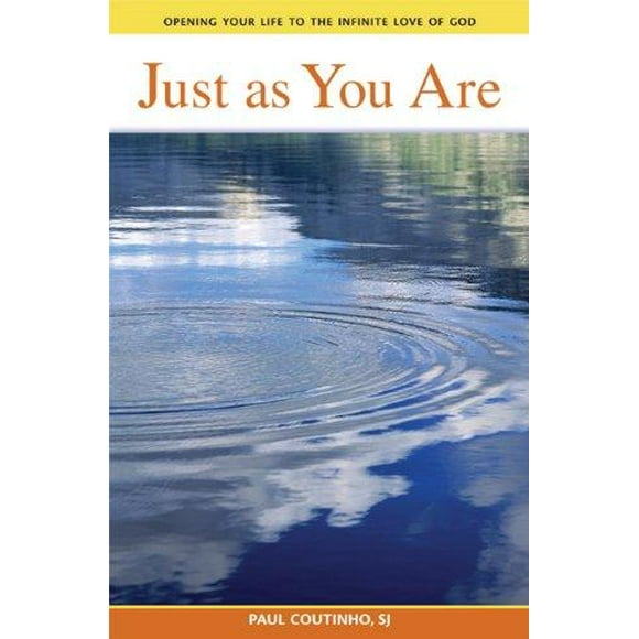 Just As You Are: Opening Your Life to the Infinite Love of God