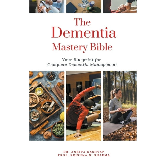 The Dementia Mastery Bible: Your Blueprint For Complete Dementia Management, (Paperback)