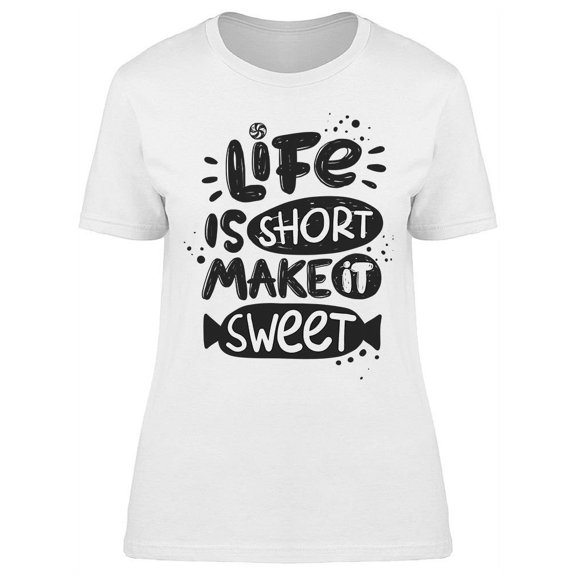 Make Your Life So Sweet T-Shirt Women -Image by Shutterstock, Female 3X-Large