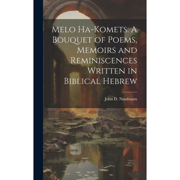 Melo ha-komets. A bouquet of poems, memoirs and reminiscences written in Biblical Hebrew (Hardcover)
