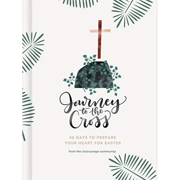 Journey to the Cross: Forty Days to Prepare Your Heart For Easter